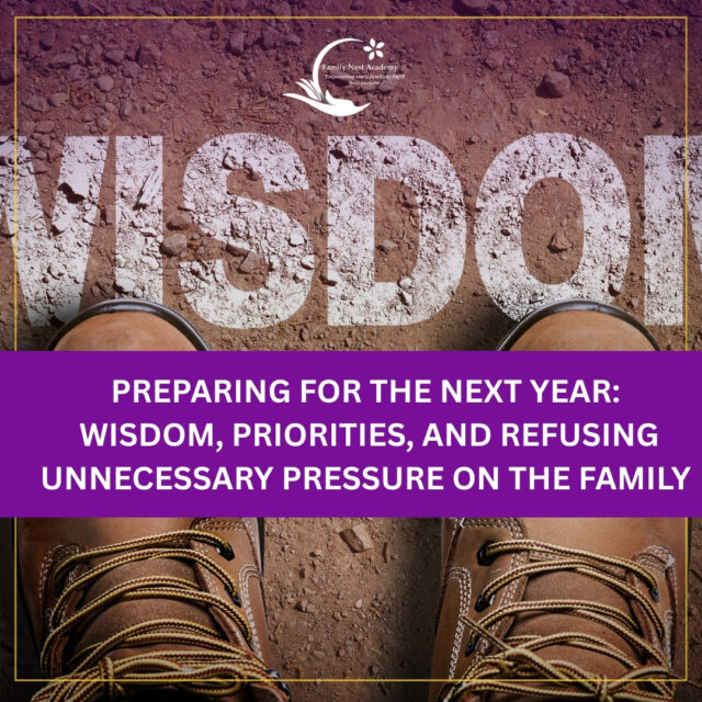 Preparing for the Next Year: Wisdom, Priorities, and Refusing Unnecessary Pressure on the Family